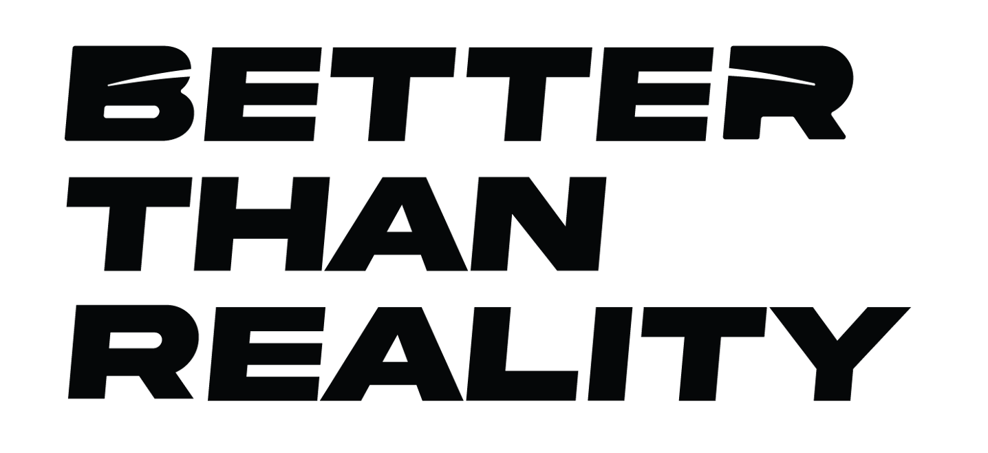 Better Than Reality